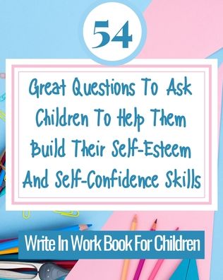 54 Great Questions To Ask Children To Help Them Build Their Self-Esteem And Self-Confidence Skills - Rebekah - Books - Blurb - 9781006592775 - September 27, 2021