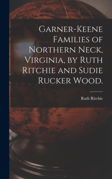 Cover for Ruth 1903- Ritchie · Garner-Keene Families of Northern Neck, Virginia, by Ruth Ritchie and Sudie Rucker Wood. (Innbunden bok) (2021)