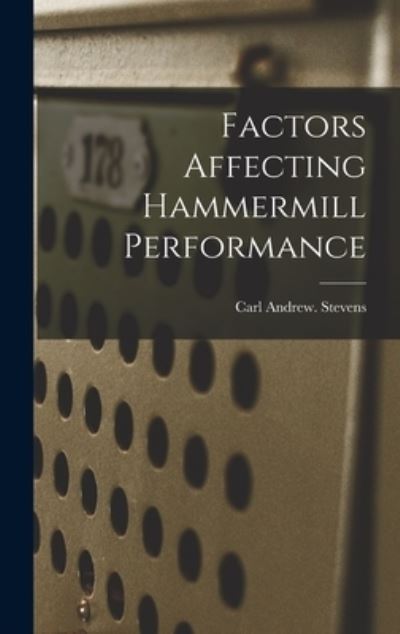 Factors Affecting Hammermill Performance - Carl Andrew Stevens - Böcker - Hassell Street Press - 9781014032775 - 9 september 2021