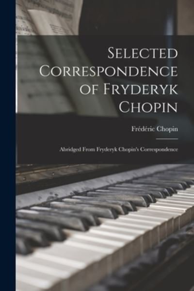 Cover for Frederic 1810-1849 Chopin · Selected Correspondence of Fryderyk Chopin (Paperback Book) (2021)
