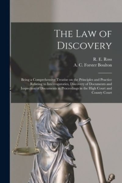Cover for R E (Robert Ernest) Ross · The Law of Discovery [microform]: Being a Comprehensive Treatise on the Principles and Practice Relating to Interrogatories, Discovery of Documents and Inspection of Documents in Proceedings in the High Court and County Court (Pocketbok) (2021)