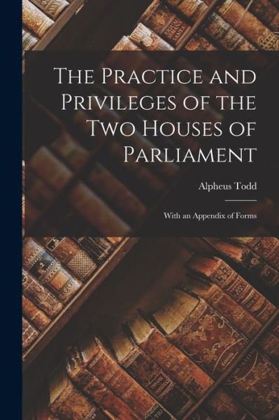 Cover for LLC Creative Media Partners · The Practice and Privileges of the Two Houses of Parliament [microform] (Paperback Book) (2021)