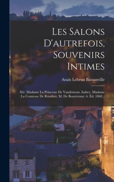 Cover for Anaïs Lebrun Bassanville (Comtesse De) · Salons d'autrefois, Souvenirs Intimes (Book) (2022)