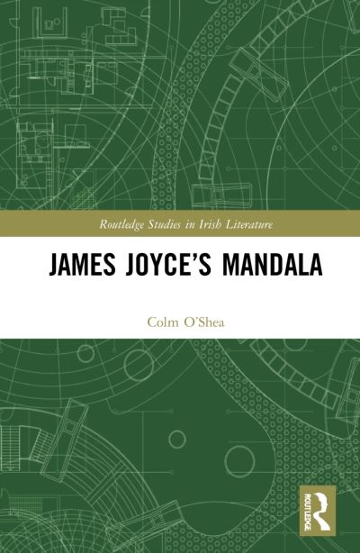 Cover for Colm O’Shea · James Joyce’s Mandala - Routledge Studies in Irish Literature (Innbunden bok) (2022)