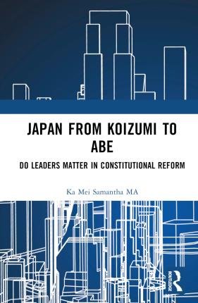 Cover for Ka Mei Samantha Ma · Japan from Koizumi to Abe: Do Leaders Matter in Constitutional Reform (Gebundenes Buch) (2023)