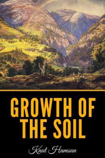 Growth Of The Soil - Knut Hamsun - Kirjat - Independently Published - 9781076074775 - tiistai 25. kesäkuuta 2019