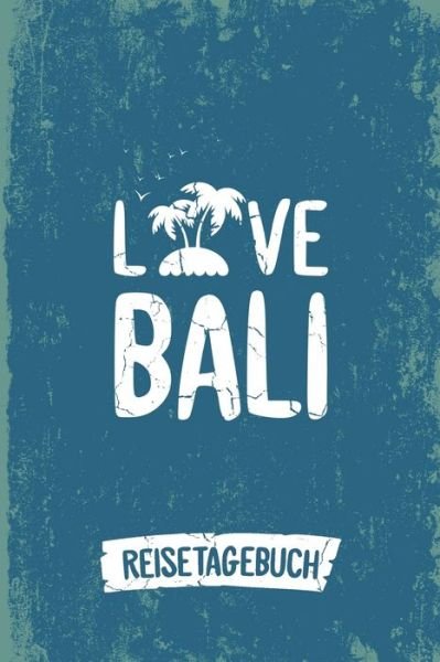 Cover for Insel Reisetagebuch Publishing · Love Bali Reisetagebuch : Tagebuch ca DIN A5 weiß liniert über 100 Seiten I Insel Bali I Urlaubstagebuch (Paperback Bog) (2019)