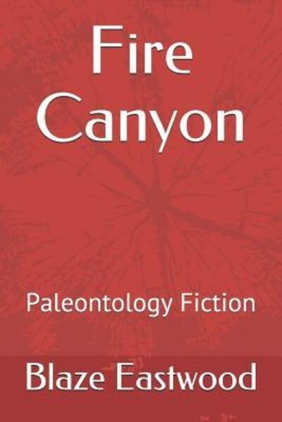 Cover for Blaze Eastwood · Fire Canyon : Paleontology Fiction (Paperback Bog) (2019)