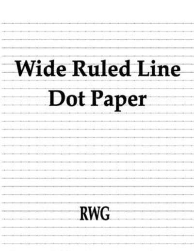 Cover for Rwg · Wide Ruled Line Dot Paper : 100 Pages 8.5&quot; X 11&quot; (Pocketbok) (2019)
