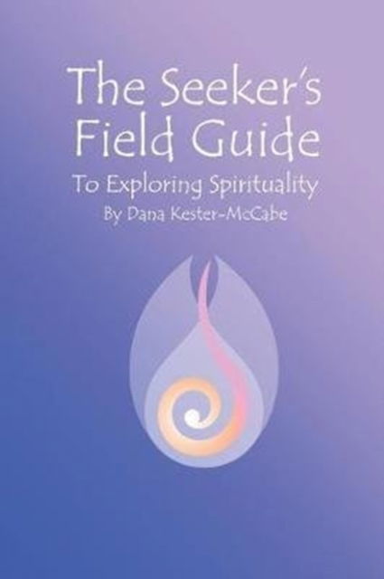 Cover for Dana Kester-McCabe · The Seeker's Field Guide To Exploring Spirituality (Paperback Book) (2019)