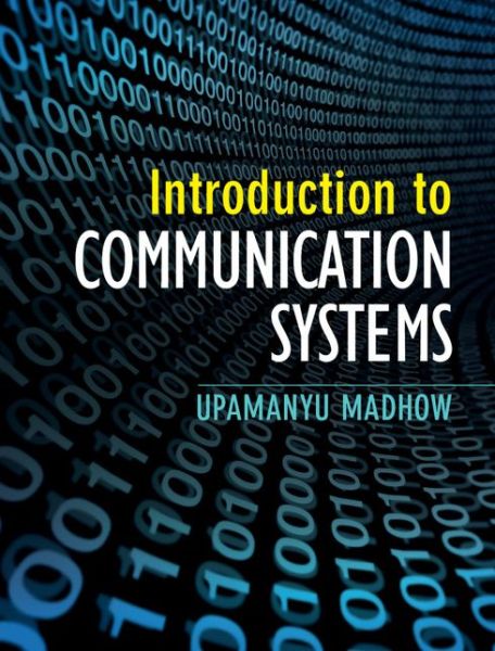 Cover for Madhow, Upamanyu (University of California, Santa Barbara) · Introduction to Communication Systems (Hardcover Book) (2014)