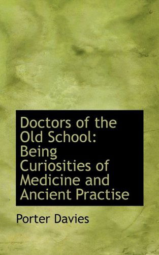 Cover for Porter Davies · Doctors of the Old School: Being Curiosities of Medicine and Ancient Practise (Paperback Book) (2009)