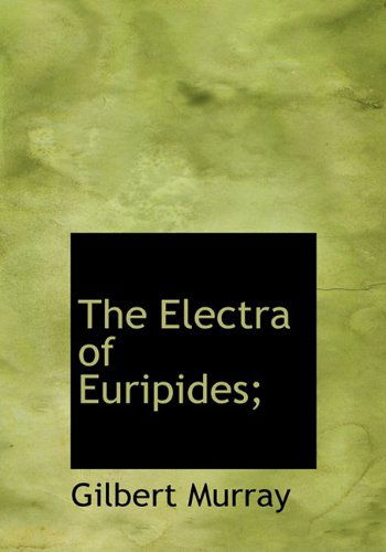 Cover for Gilbert Murray · The Electra of Euripides; (Hardcover Book) (2009)