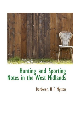Hunting and Sporting Notes in the West Midlands - H F Mytton - Books - BiblioLife - 9781117526775 - November 26, 2009