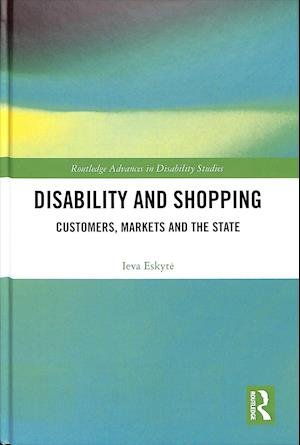 Cover for Eskyte, Ieva (University of Leeds, UK) · Disability and Shopping: Customers, Markets and the State - Routledge Advances in Disability Studies (Hardcover bog) (2019)