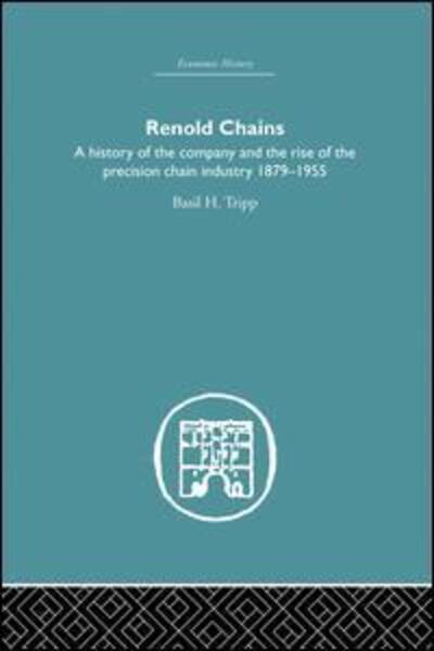 Cover for Basil Tripp · Renold Chains: A History of the Company and the Rise of the Precision Chain Industry 1879-1955 - Economic History (Paperback Book) (2015)