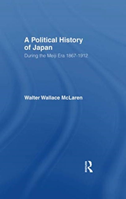 Cover for Walter Wallace McLaren · Political History of Japan During the Meiji Era, 1867-1912 (Paperback Book) (2016)