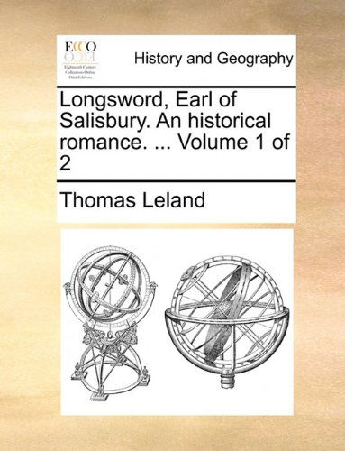 Longsword, Earl of Salisbury. an Historical Romance. ...  Volume 1 of 2 - Thomas Leland - Książki - Gale ECCO, Print Editions - 9781140733775 - 27 maja 2010