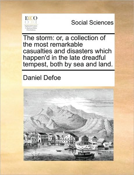 Cover for Daniel Defoe · The Storm: Or, a Collection of the Most Remarkable Casualties and Disasters Which Happen'd in the Late Dreadful Tempest, Both by (Paperback Bog) (2010)