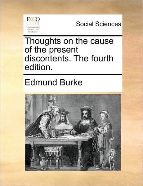 Cover for Burke, Edmund, III · Thoughts on the Cause of the Present Discontents. the Fourth Edition. (Taschenbuch) (2010)