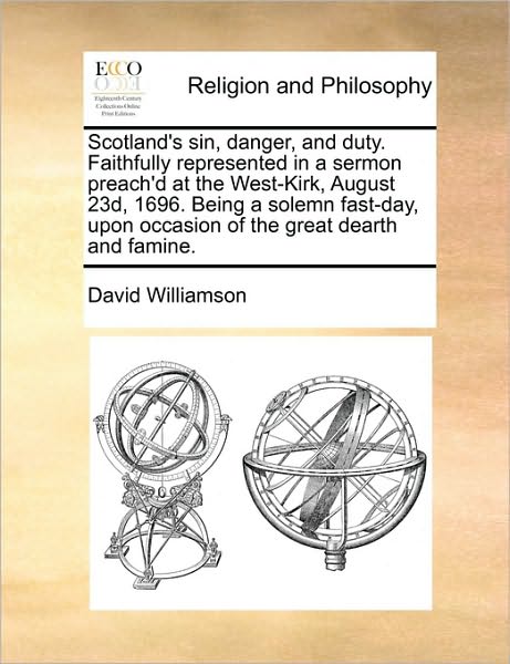 Cover for David Williamson · Scotland's Sin, Danger, and Duty. Faithfully Represented in a Sermon Preach'd at the West-kirk, August 23d, 1696. Being a Solemn Fast-day, Upon Occasi (Paperback Book) (2010)