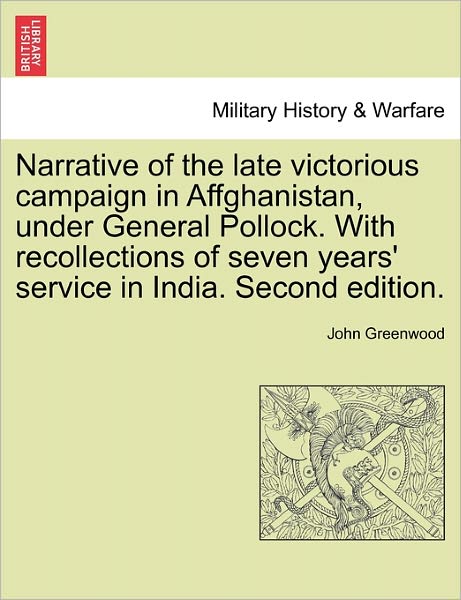 Cover for John Greenwood · Narrative of the Late Victorious Campaign in Affghanistan, Under General Pollock. with Recollections of Seven Years' Service in India. Second Edition. (Pocketbok) (2011)