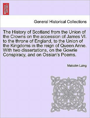 Cover for Malcolm Laing · The History of Scotland from the Union of the Crowns on the Accession of James Vi. to the Throne of England, to the Union of the Kingdoms in the Reign of (Paperback Book) (2011)