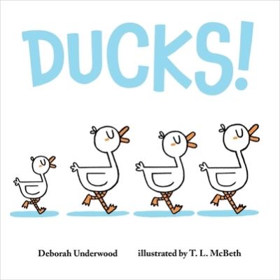 Cover for Deborah Underwood · Ducks! (Board book) (2023)