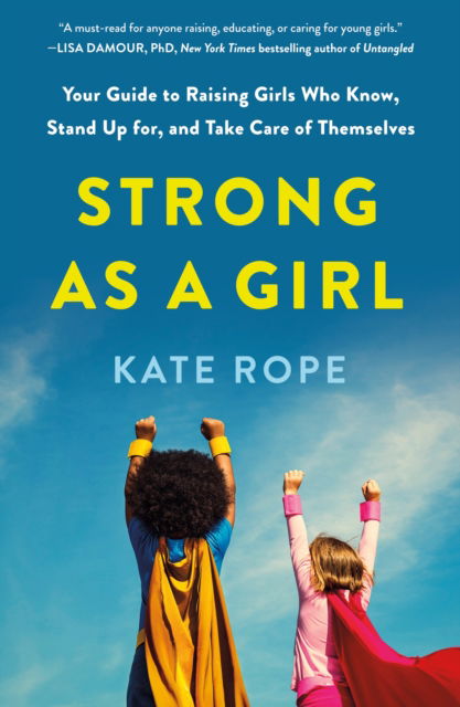 Cover for Kate Rope · Strong As a Girl: Your Guide to Raising Girls Who Know, Stand Up for, and Take Care of Themselves (Paperback Book) (2025)
