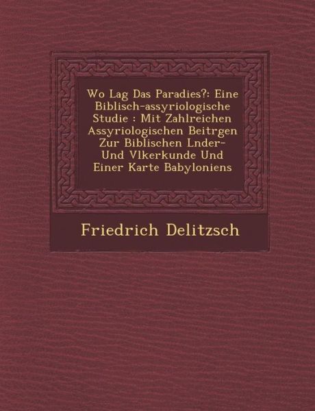 Cover for Friedrich Delitzsch · Wo Lag Das Paradies?: Eine Biblisch-assyriologische Studie: Mit Zahlreichen Assyriologischen Beitr Gen Zur Biblischen L Nder- Und V Lkerkund (Paperback Book) (2012)