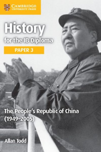 Cover for Allan Todd · History for the IB Diploma Paper 3 The People's Republic of China (1949-2005) - IB Diploma (Paperback Book) [New edition] (2016)