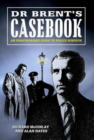 Cover for Alan Hayes · Dr Brent's Casebook - an Unauthorised Guide to Police Surgeon (Pocketbok) (2017)
