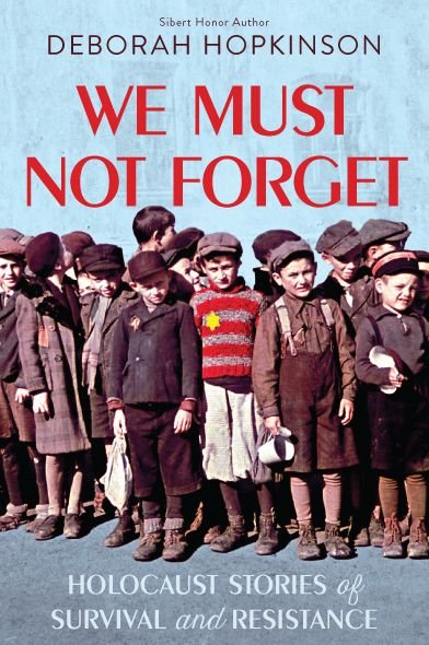 Cover for Deborah Hopkinson · We Must Not Forget: Holocaust Stories of Survival and Resistance (Scholastic Focus) (Hardcover Book) (2021)