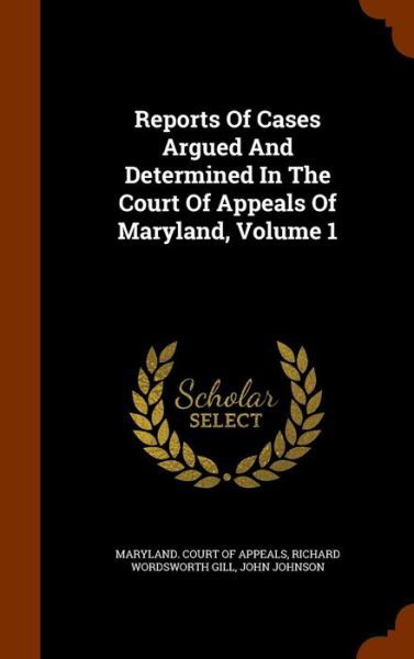 Reports of Cases Argued and Determined in the Court of Appeals of Maryland, Volume 1 - John Johnson - Książki - Arkose Press - 9781346245775 - 7 listopada 2015