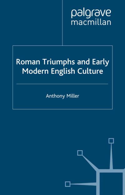 Cover for Anthony Miller · Roman Triumphs and Early Modern English Culture - Early Modern Literature in History (Paperback Book) [1st ed. 2001 edition] (2001)