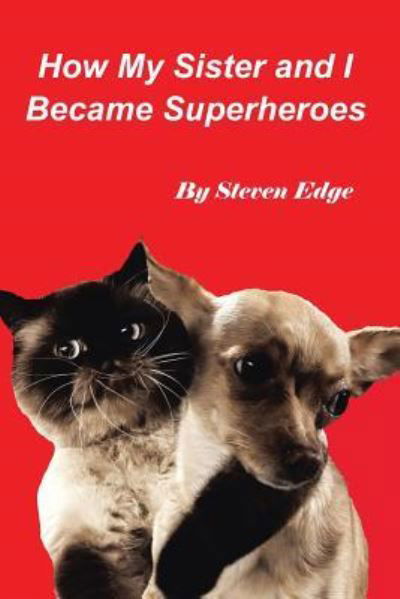 Steven Edge · How My Sister and I Became Superheroes (Paperback Book) (2016)