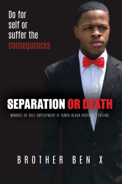 Cover for Brother Ben X · Separation or Death - Mindset of Self Employment At Tampa Black Heritage Festival (Paperback Book) (2018)