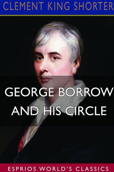 Cover for Clement King Shorter · George Borrow and His Circle (Esprios Classics) (Paperback Bog) (2024)