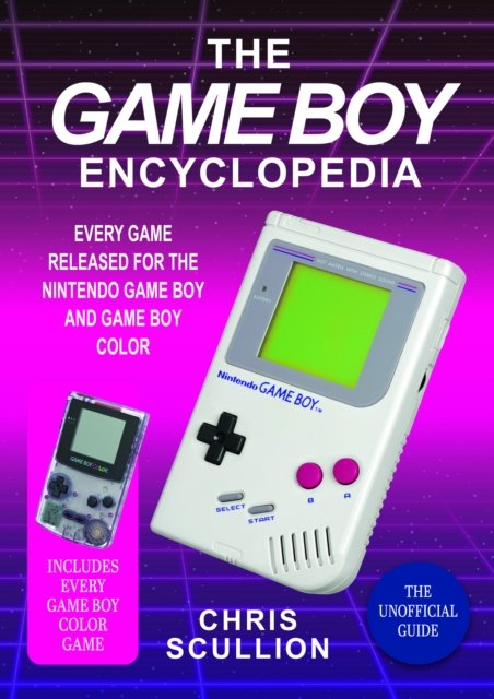Cover for Chris Scullion · The Game Boy Encyclopedia: Every Game Released for the Nintendo Game Boy and Game Boy Color (Innbunden bok) (2024)