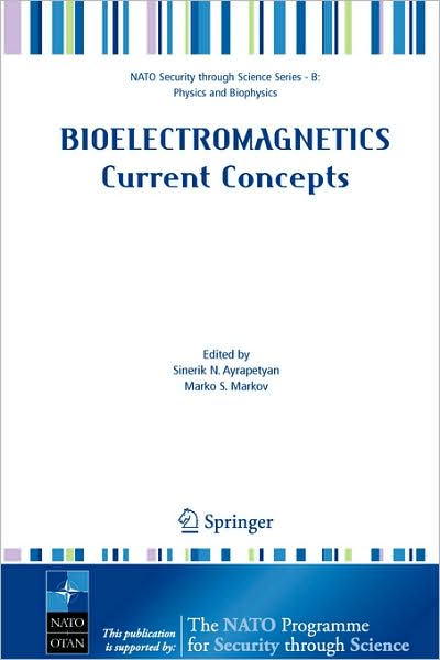 Cover for S N Ayraapetyan · Bioelectromagnetics Current Concepts: The Mechanisms of the Biological Effect of Extremely High Power Pulses - Nato Security through Science Series B: (Paperback Book) [2006 edition] (2006)