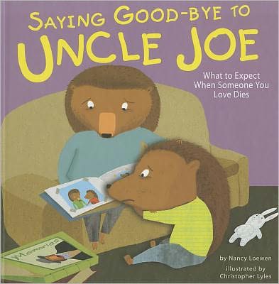 Cover for Nancy Loewen · Saying Good-bye to Uncle Joe: What to Expect when Someone You Love Dies (Life's Challenges) (Hardcover Book) (2011)