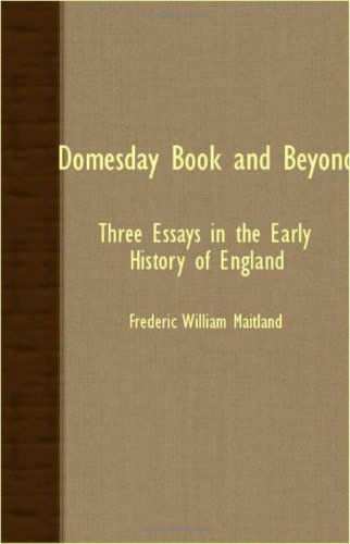 Domesday Book and Beyond - Three Essays in the Early History of England - Frederic William Maitland - Books - Mcgiffert Press - 9781408602775 - October 26, 2007