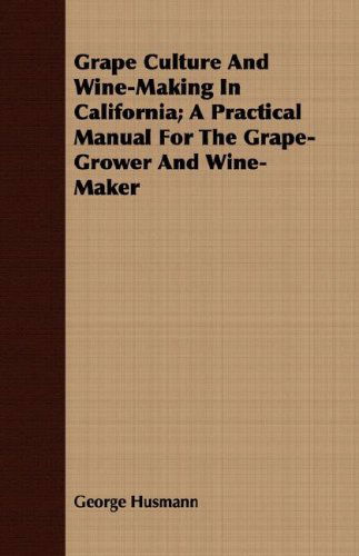 Cover for George Husmann · Grape Culture and Wine-making in California; a Practical Manual for the Grape-grower and Wine-maker (Paperback Book) (2008)