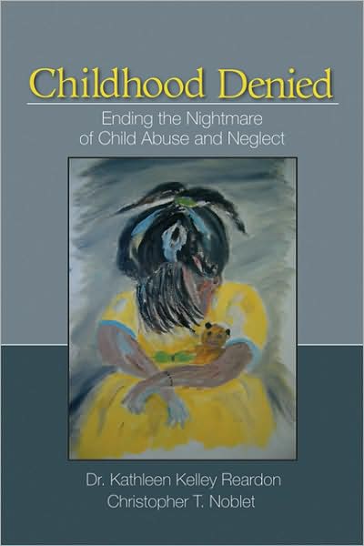 Cover for Kathleen Kelley Reardon · Childhood Denied: Ending the Nightmare of Child Abuse and Neglect (Paperback Book) (2009)