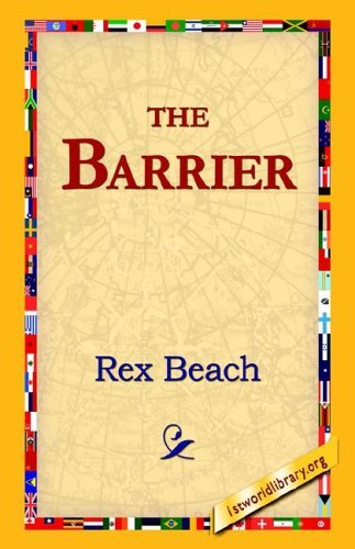 The Barrier - Rex Beach - Books - 1st World Library - Literary Society - 9781421810775 - 2006