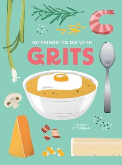 101 Things to Do With Grits, New Edition - Eliza Cross - Books - Gibbs M. Smith Inc - 9781423663775 - November 7, 2023