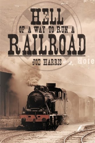 Cover for Joe Harris · Hell of a Way to Run a Railroad (Hardcover Book) (2009)