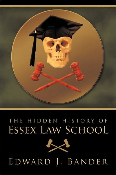 The Hidden History of Essex Law School - Edward J. Bander - Books - Trafford Publishing - 9781426930775 - April 21, 2010