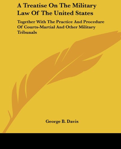 Cover for George B. Davis · A Treatise on the Military Law of the United States: Together with the Practice and Procedure of Courts-martial and Other Military Tribunals (Paperback Book) (2007)
