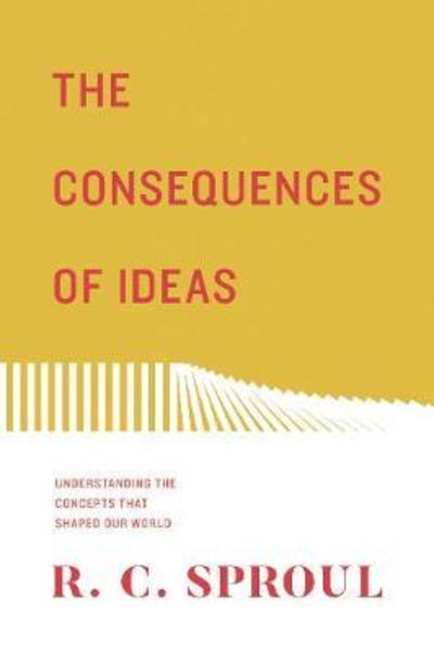 Cover for R. C. Sproul · The Consequences of Ideas: Understanding the Concepts that Shaped Our World (Paperback Book) [Redesign edition] (2018)